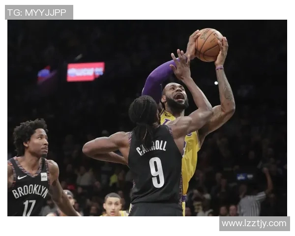 湖人对阵篮网激战正酣球员表现与战术分析一览无余