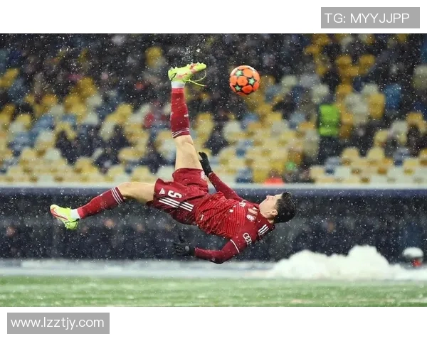 莱万的足球传奇之路：从天才少年到世界顶级前锋的蜕变与辉煌